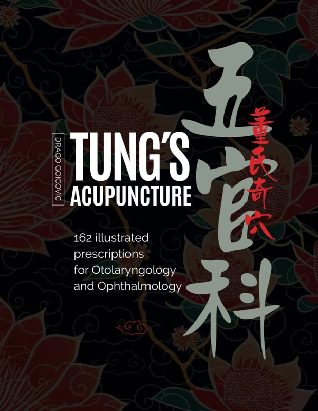 Tung's Acupuncture: 162 Illustrated Prescriptions of Otorhinolaryngology and Ophthalmology
