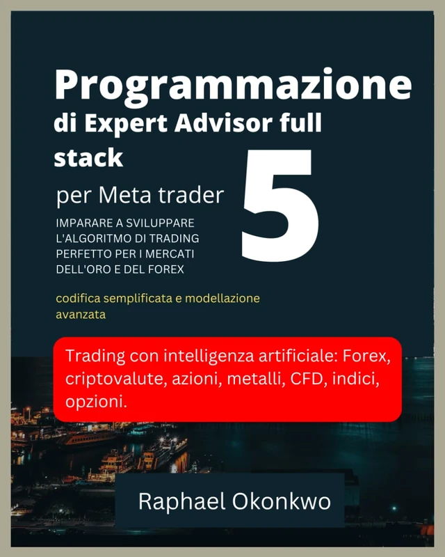 Programmazione di Expert Advisor full stack per Meta trader 5: IMPARARE A SVILUPPARE L'ALGORITMO DI TRADING PERFETTO PER I MERCATI DELL'ORO E DEL FOREX