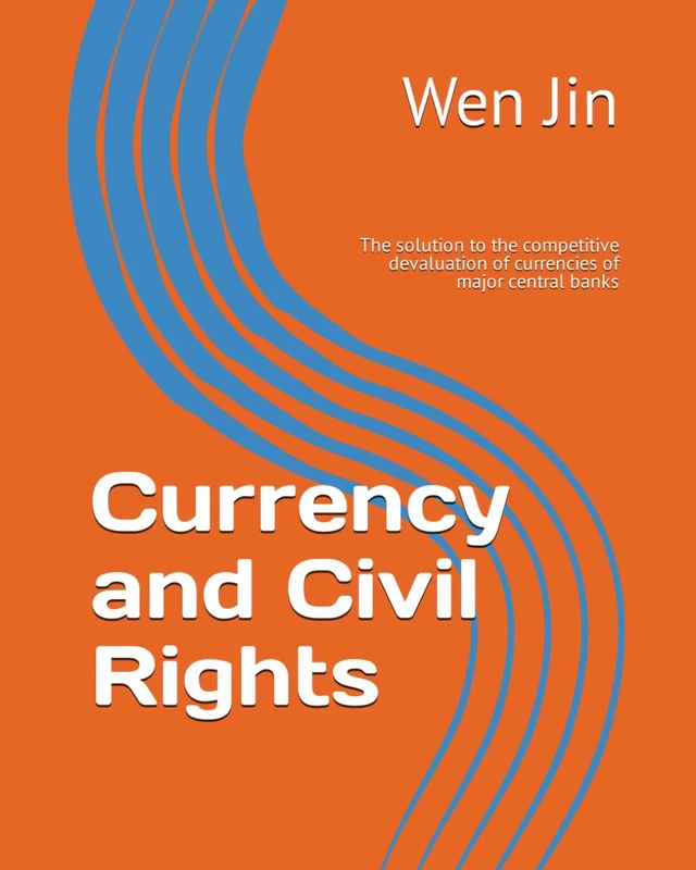 Currency and Civil Rights: The solution to the competitive devaluation of currencies of major central banks