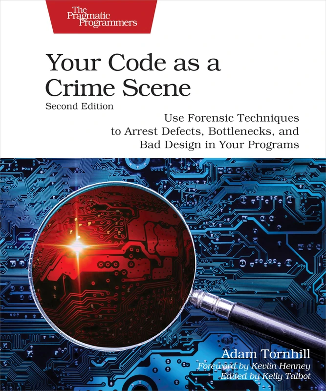 Your Code as a Crime Scene, Second Edition: Use Forensic Techniques to Arrest Defects, Bottlenecks, and Bad Design in Your Programs (Pragmatic Programmers)