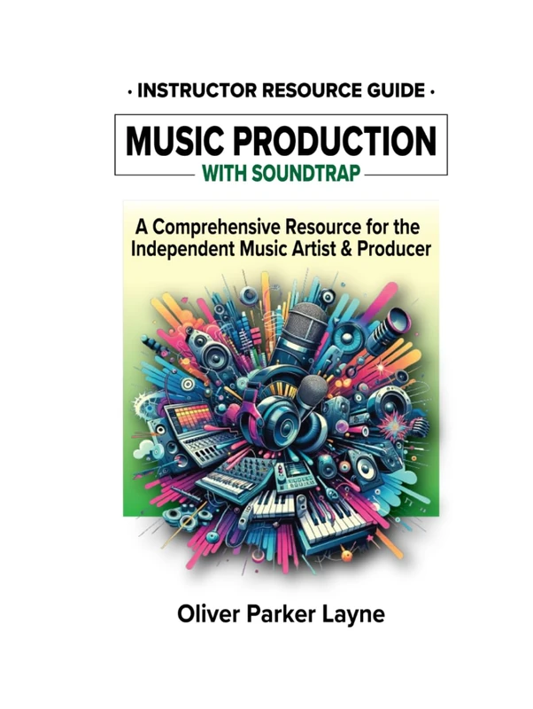 Music Production with Soundtrap: A Comprehensive Resource for the Independent Music Artist & Producer