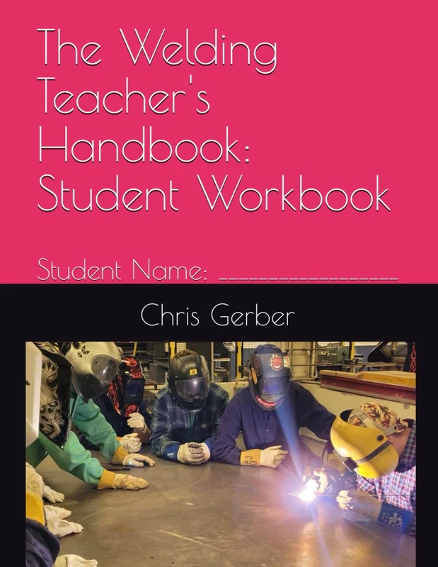 The Welding Teacher's Handbook: Student Workbook