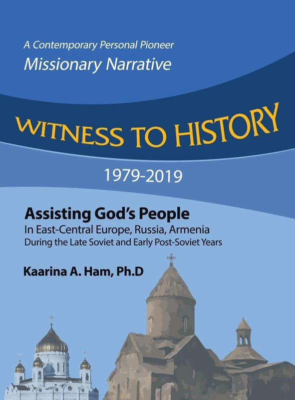 Witness to History 1979-2019: Assisting God's People in East-Central Europe, Russia, Armenia During the Late Soviet and Early Post-Soviet Years - Image 1