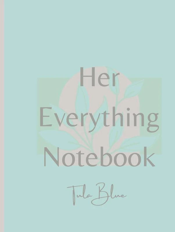 Her Everything Notebook by Tula Blue: Monthly & Weekly Planner / Notebook / Journal - All In One!