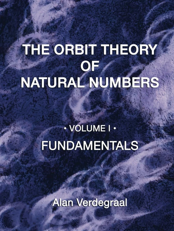 The Orbit Theory of Natural Numbers Volume I: Fundamentals - Image 1
