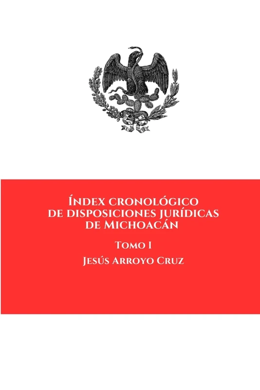 Índex cronológico de disposiciones jurídicas de Michoacán: Tomo I