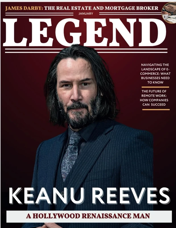 Legend Magazine: The Legacy of Keanu Reeves: The Renaissance Man: Featuring An Exclusive Interview with Real Estate CEO James Darby - Image 1