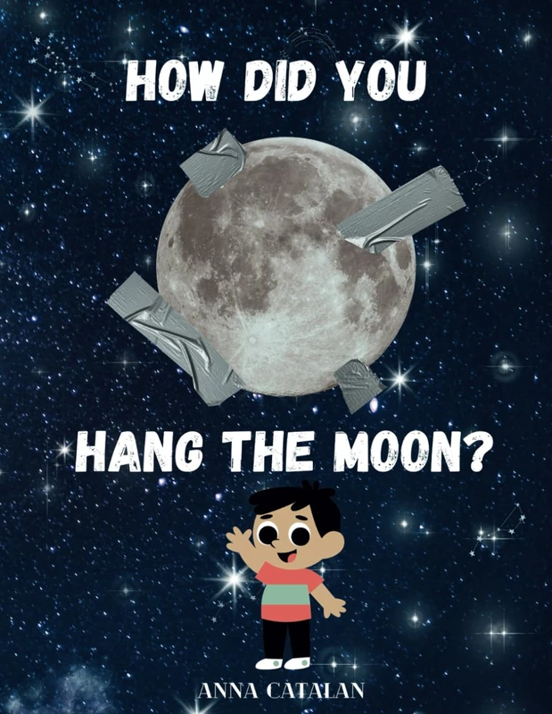 How Did You Hang the Moon?