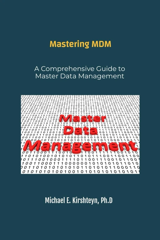 Mastering MDM. A Comprehensive Guide to Master Data Management. (Data Modeling Books)