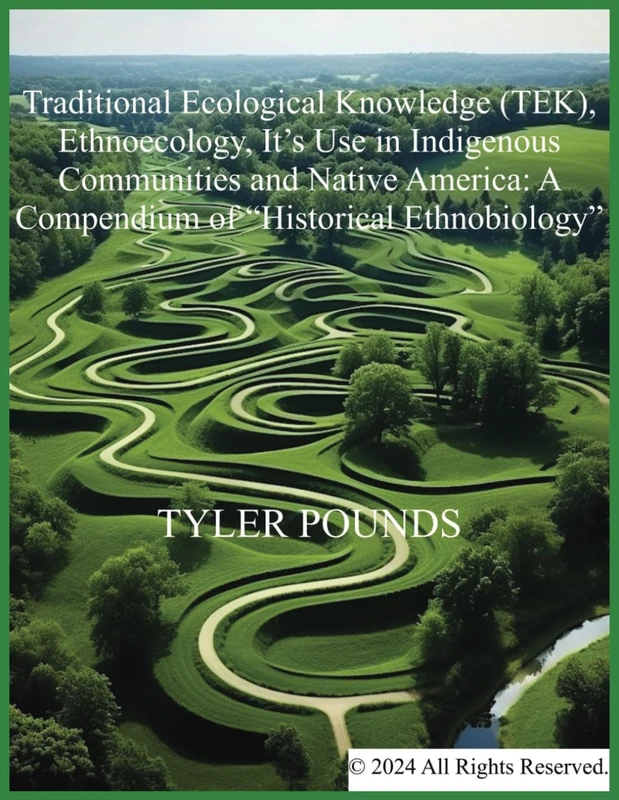 Traditional Ecological Knowledge (TEK), Ethnoecology, It’s Use in Indigenous Communities and Native America: A Compendium of “Historical Ethnobiology” ... Pounds "Integrated Human-Nature Relations")