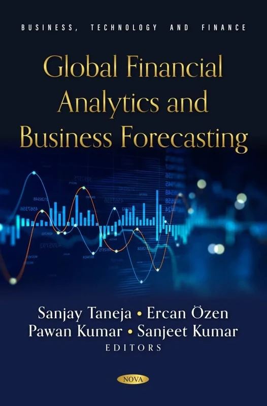 Global Financial Analytics and Business Forecasting (Business, Technology and Finance Series)