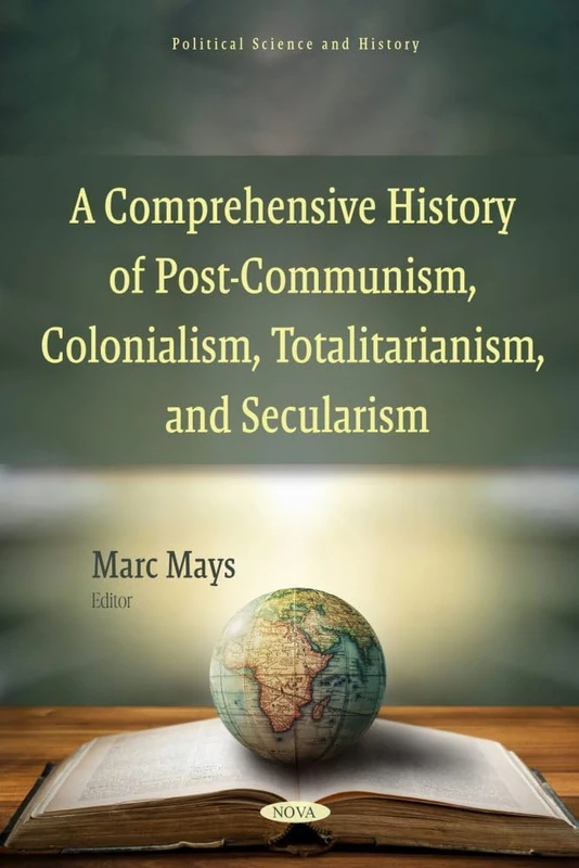 A Comprehensive History of Post-Communism, Colonialism, Totalitarianism, and Secularism (Political Science and History Series)