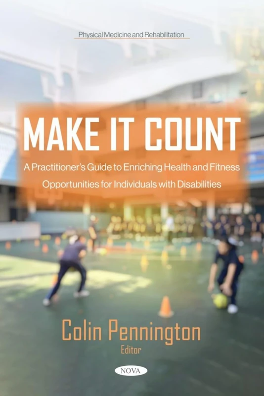 Make it Count: A Practitioner’s Guide to Enriching Health and Fitness Opportunities for Individuals with Disabilities (Physical Medicine and Rehabilitation Series)