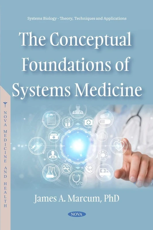 The Conceptual Foundations of Systems Medicine (Systems Biology - Theory, Techniques and Applications Series)