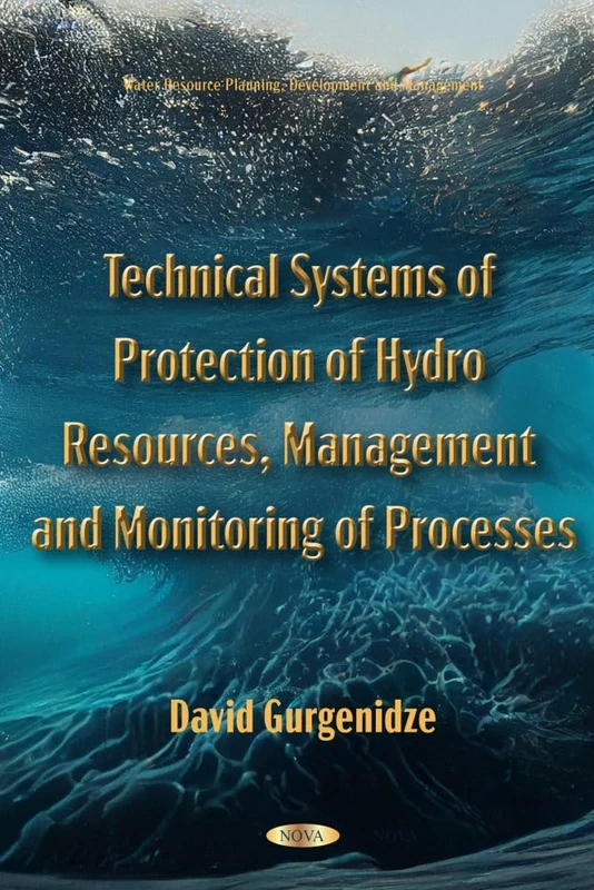 Technical Systems of Protection of Hydro Resources, Management and Monitoring of Processes (Water Resource Planning, Development and Management Series)