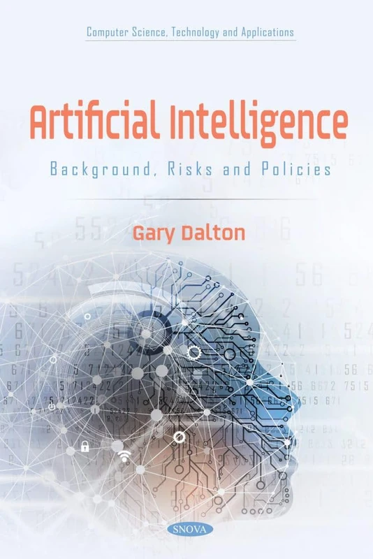 Artificial Intelligence: Background, Risks and Policies (Computer Science, Technology and Applications Series)