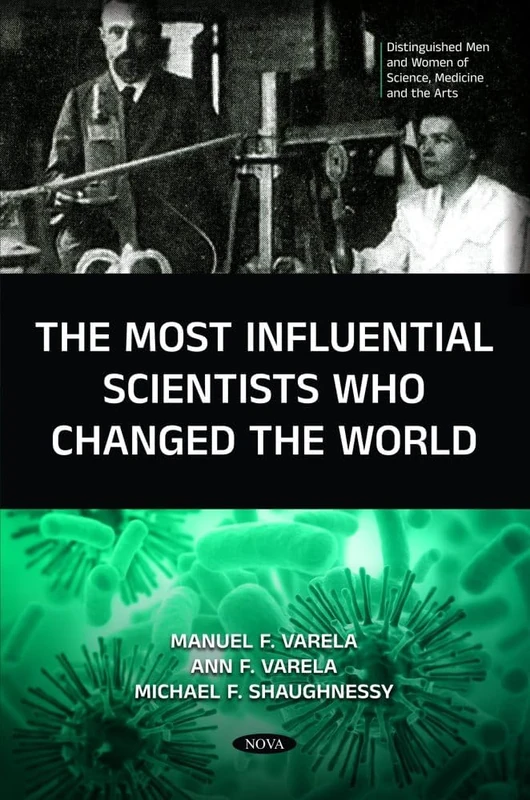 The Most Influential Scientists That Changed the World (Lives and Times of Distinguished Artists Series) (Distinguished Men and Women of Science, Medicine and the Arts)