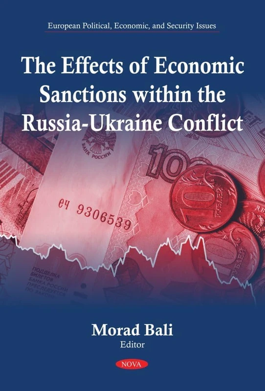 The Effects of Economic Sanctions within the Russia-Ukraine Conflict (Economic Issues, Problems and Perspectives Series) (European Political, Economic, and Security Issues)