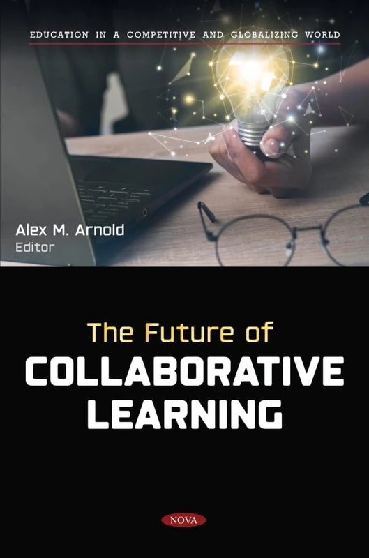 The Future of Collaborative Learning (Education in a Competitive and Globalizing World Series)