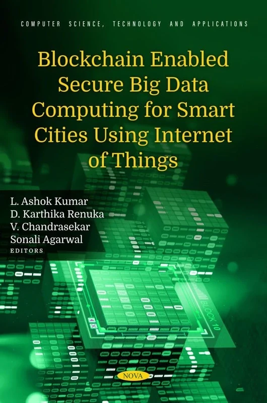 Blockchain Enabled Secure Big Data Computing for Smart Cities Using Internet of Things (Computer Science, Technology and Applications Series)