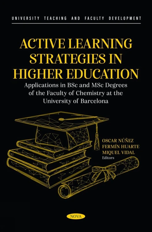Active Learning Strategies in Higher Education. Applications in BSc and MSc Degrees of the Faculty of Chemistry at the University of Barcelona (University Teaching and Faculty Development Series)