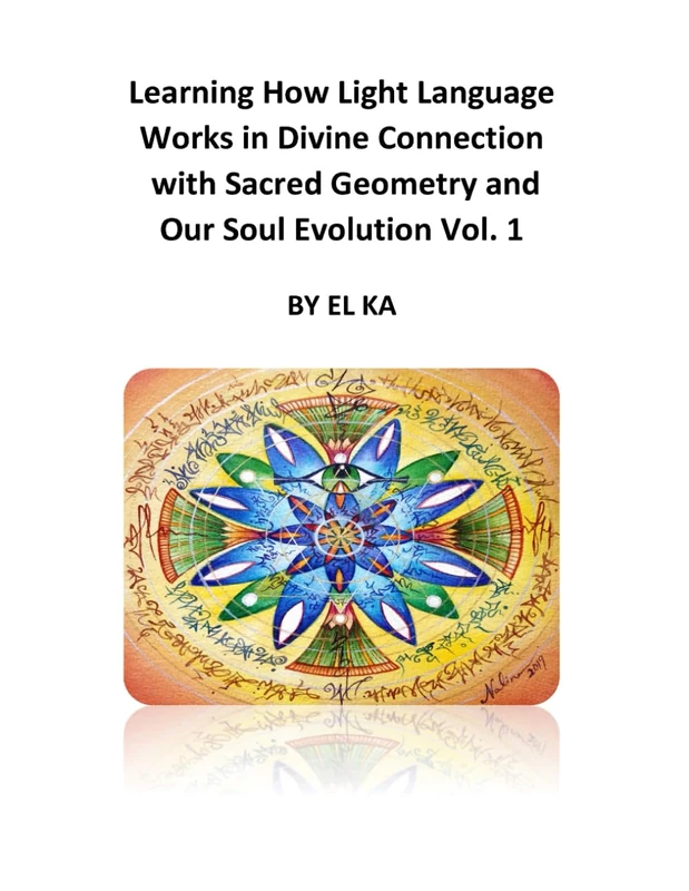 Learning How Light Language Works in Divine Connection with Sacred Geometry and Our Soul Evolution Vol. 1