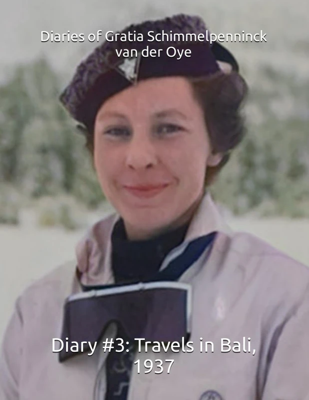Diaries of Gratia Schimmelpenninck van der Oye: Diary #3: Travels in Bali, 1937