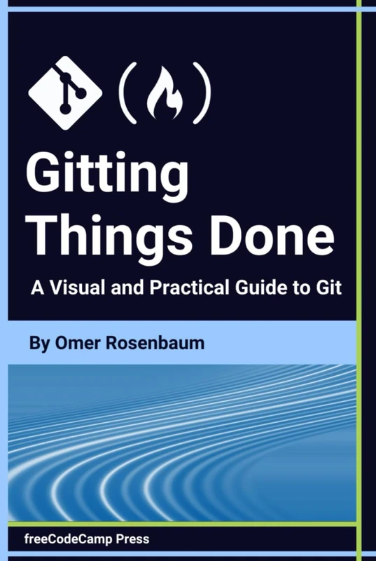 Gitting Things Done: A Visual and Practical Guide to Git