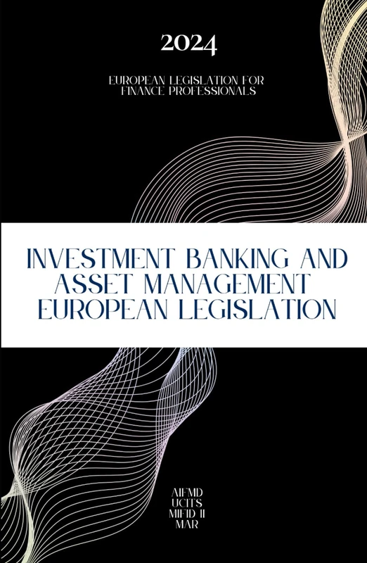 Investment Banking and Asset Management - EU Legal Framework: Collection of financial & investment services EU directives and regulations