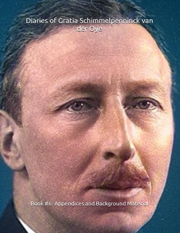 Diaries of Gratia Schimmelpenninck van der Oye: Book #6: Appendices and background material