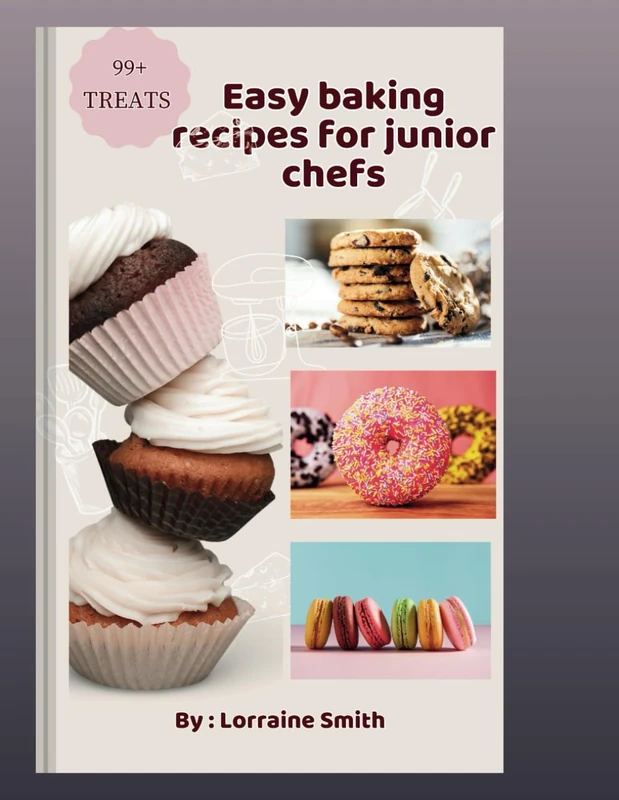 Easy Baking Recipes for Junior Chefs: A Kid's Guide to Baking Sweet and Savory Delights with 100 Fun Recipes for Young Aspiring Chefs