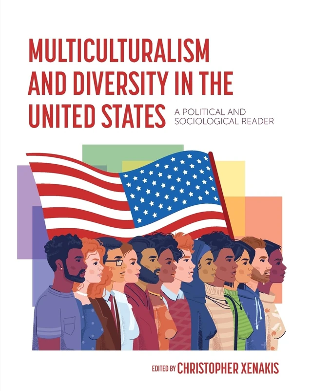 Multiculturalism and Diversity in the United States: A Political and Sociological Reader