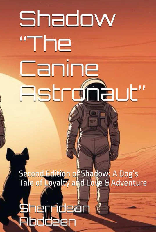 Shadow “The Canine Astronaut”: Second Edition of Shadow: A Dog’s Tale of Loyalty and Love & Adventure