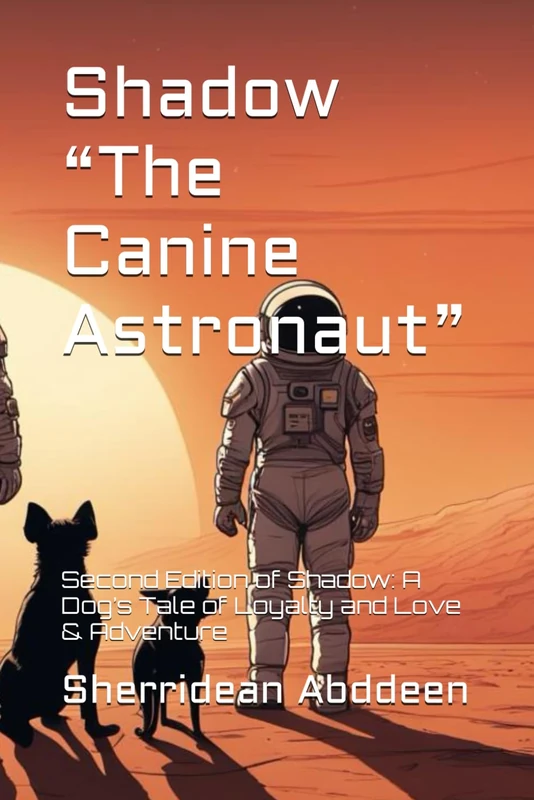 Shadow “The Canine Astronaut”: Second Edition of Shadow: A Dog’s Tale of Loyalty and Love & Adventure - Image 1