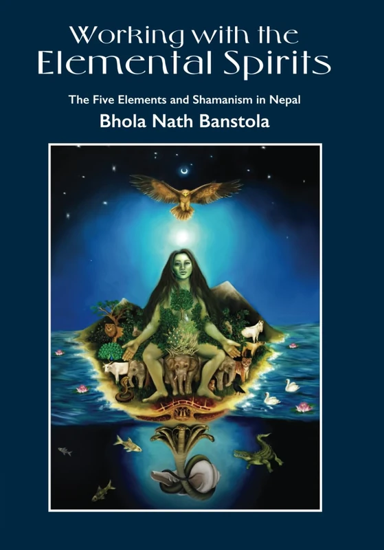 Working with the Elemental Spirits: The Five Elements and Shamanism in Nepal