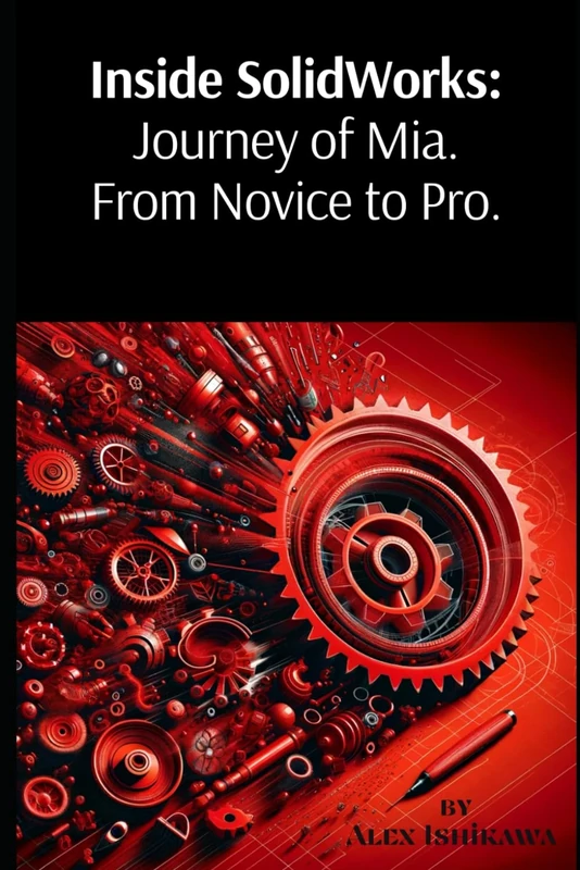 Inside SolidWorks: Journey of Mia. From Novice to Pro.
