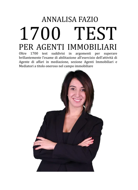 1700 TEST PER AGENTI IMMOBILIARI: Oltre 1700 test suddivisi in argomenti per superare brillantemente l’esame di abilitazione all’esercizio ... in mediazione (Formazione Agenti Immobiliari)