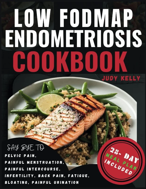 Low FODMAP Endometriosis Cookbook: Nutrient-Rich Recipes and 28-Day Meal Plan for Digestive Wellness, Bloating Relief, Abdominal Comfort, Pelvic Pain, Dysmenorrhea Management, Improved Fertility.
