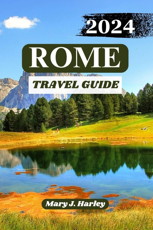 ROME TRAVEL GUIDE 2024-2025: Discovering the Eternal City - A Comprehensive Travel Guide to Rome Timeless Charm and Cultural Riches 2024 and beyond - Image 1