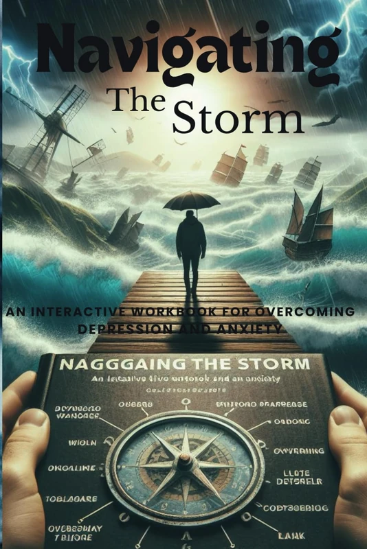 Navigating the Storm:: An Interactive Workbook for Overcoming Depression and Anxiety