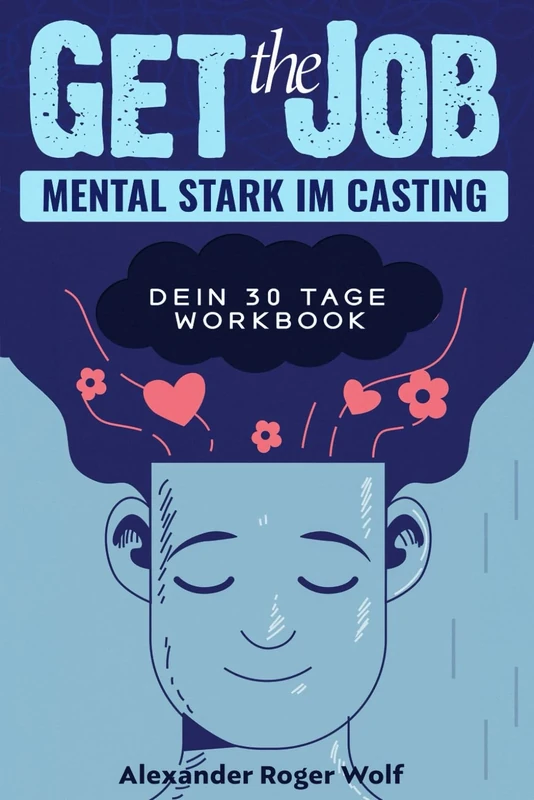 Get the Job - Mental stark im Casting: Dein 30 Tage Workbook