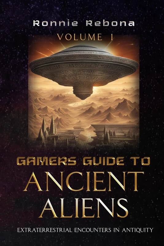 Gamers Guide to Ancient Aliens Volume 1: Extraterrestrial Encounters in Antiquity