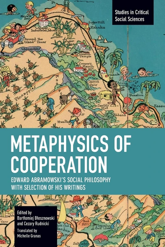 Metaphysics of Cooperation: Edward Abramowski’s Social Philosophy. With a Selection of His Writings (Studies in Critical Social Sciences)