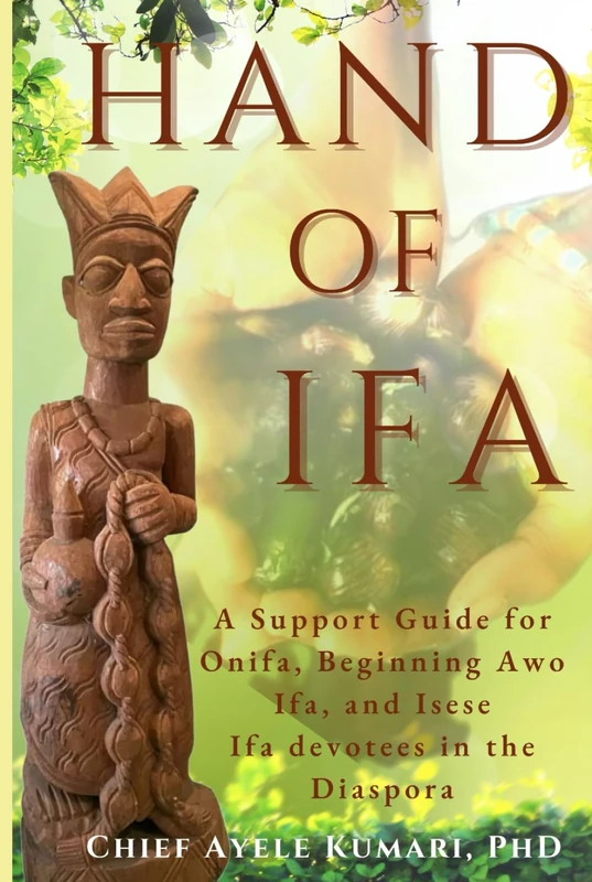 Hand Of Ifa: A Support Guide for Onifa, Beginning Awo Ifa, and Isese Ifa devotees in the Diaspora
