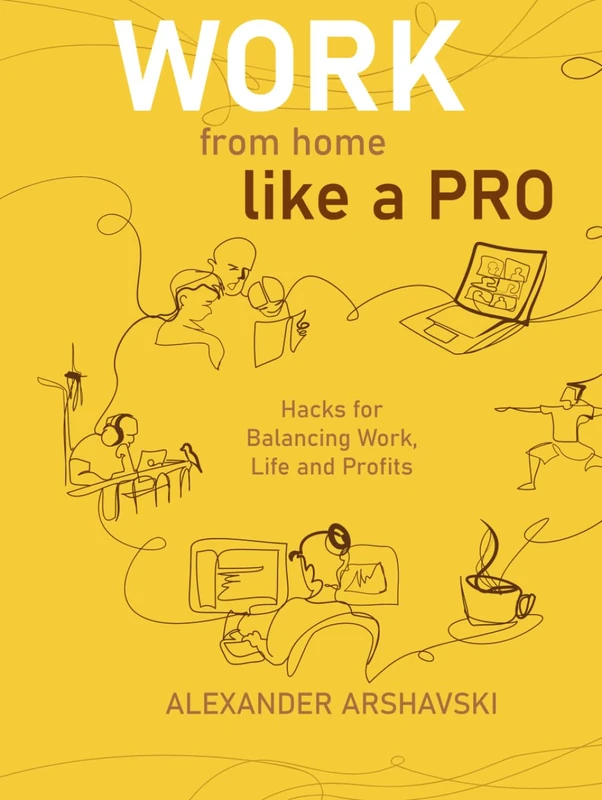 Work from Home Like a Pro: Hacks for Balancing Work, Life and Profits