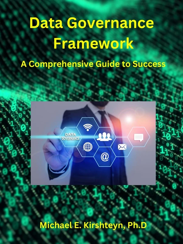 Data Governance Framework. A Comprehensive Guide to Success.