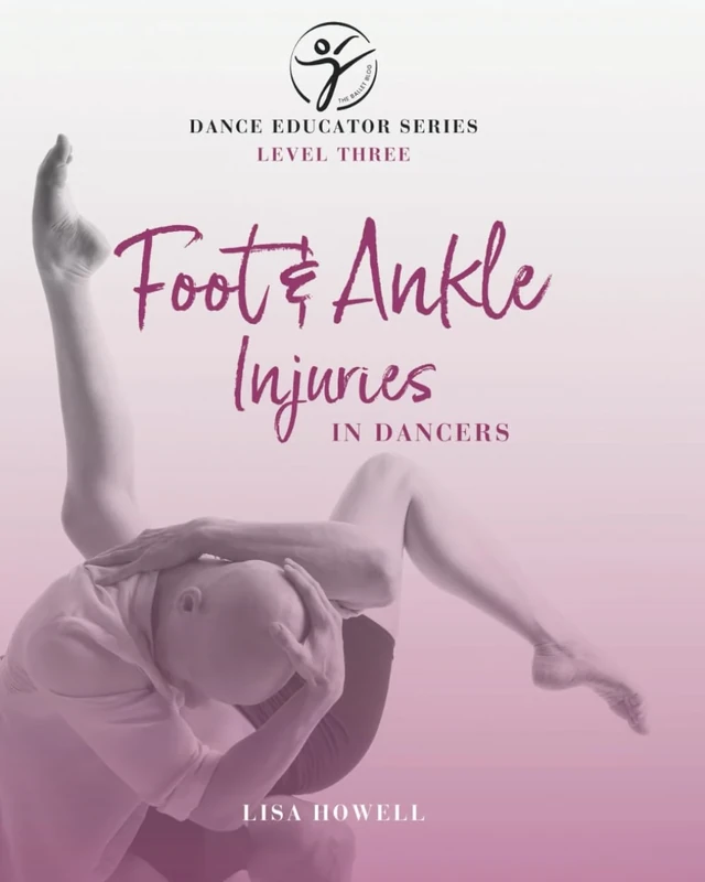 Level Three - Foot & Ankle Injuries in Dancers: Course Manual (DANCE EDUCATOR SERIES)