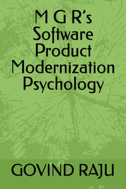 M G R’s Software Product Modernization Psychology