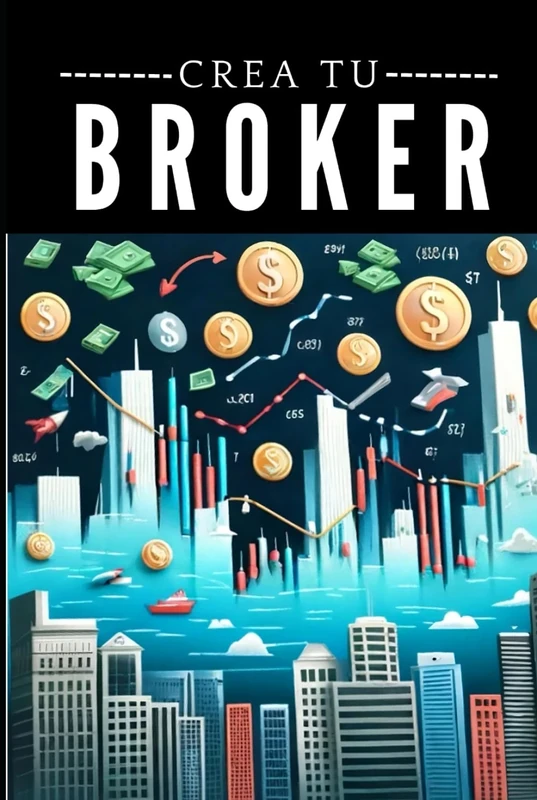 Crea Tu Broker: Domina el Arte de las Inversiones y Gana en Cada Transacción