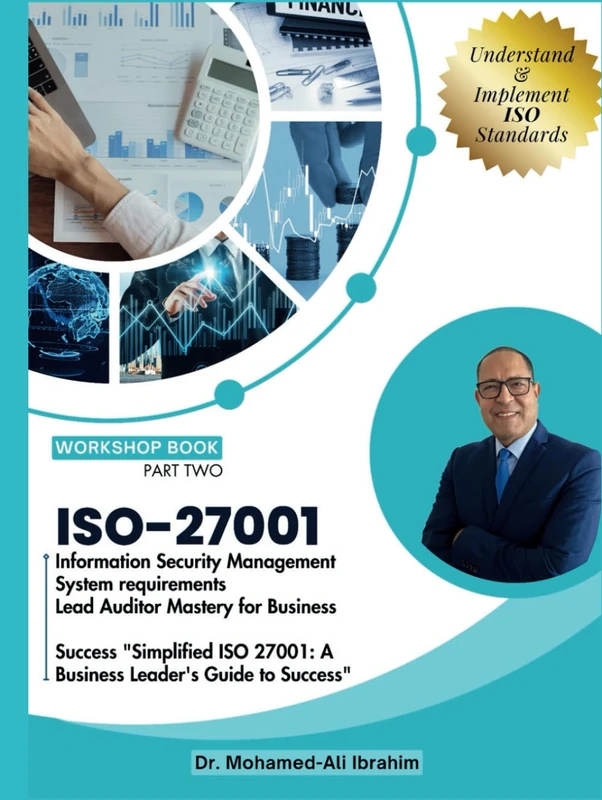 ISO 27001: Information Security Management System requirements Lead Auditor Mastery for Business Success "Simplified ISO 27001: A Business Leader's Guide to Success"